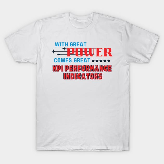 With great power comes great KPI Performance Indicators T-Shirt by CursedContent